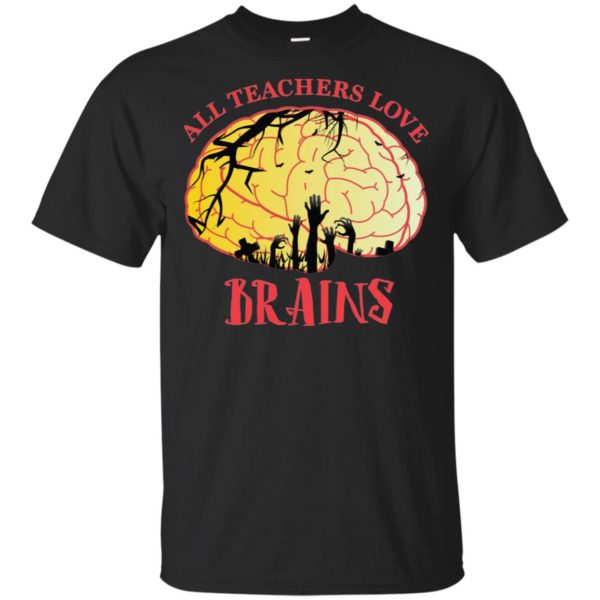 All Teachers Love Brains Halloween Teacher Shirt