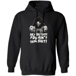 Hey Beto You Ain't Taking Shit Shirt