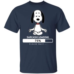 Snoopy Sarcasm Loading 75% Please Wait Shirt