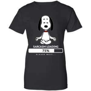 Snoopy Sarcasm Loading 75% Please Wait Shirt