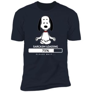 Snoopy Sarcasm Loading 75% Please Wait Shirt