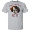 Frank N. Furter And Pennywise Don’t Dream It Be It Shirt