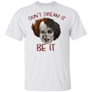 Frank N. Furter And Pennywise Don’t Dream It Be It Shirt image Frank N. Furter And Pennywise Don’t Dream It Be It Shirt