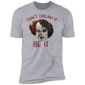 Frank N. Furter And Pennywise Don’t Dream It Be It Shirt image Frank N. Furter And Pennywise Don’t Dream It Be It Shirt