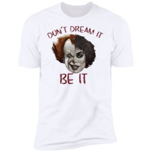 Frank N. Furter And Pennywise Don’t Dream It Be It Shirt image Frank N. Furter And Pennywise Don’t Dream It Be It Shirt