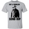 Got A Problem Send Rip – Wheeler Yellowstone Shirt