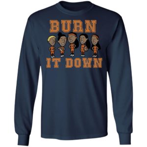 Burn It Down Shirt