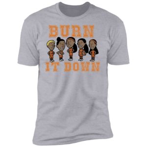 Burn It Down Shirt
