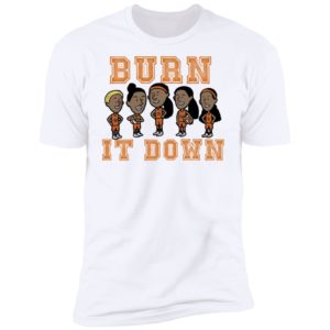 Burn It Down Shirt