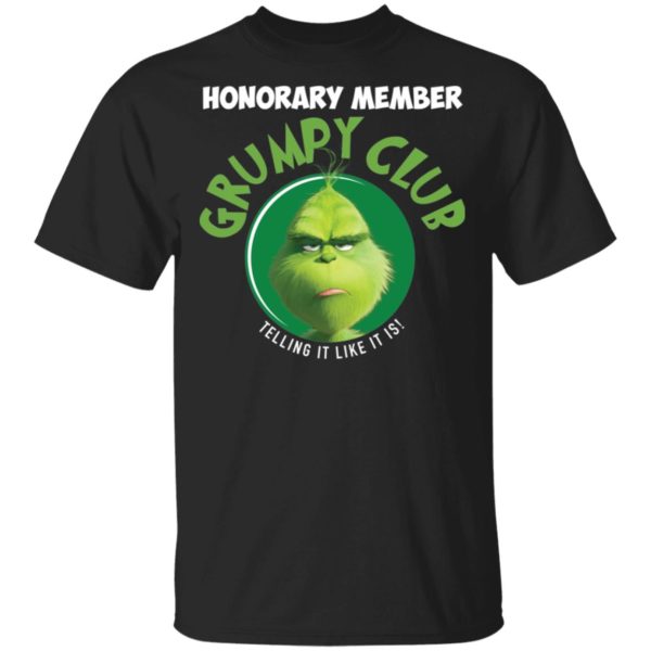 Grinch Honorary Member Grumpy Club Telling It Like It Is Shirt