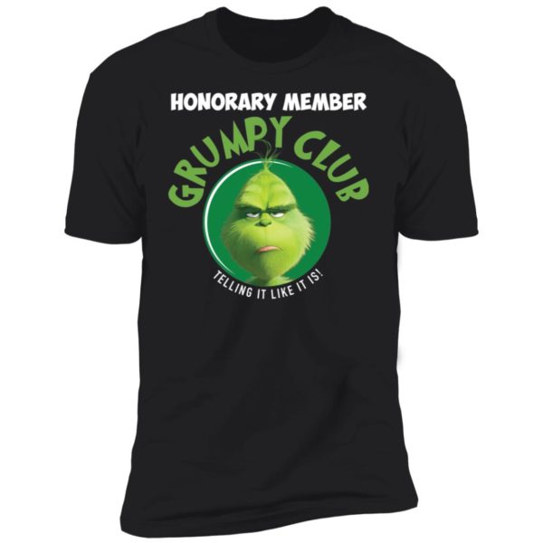 Grinch Honorary Member Grumpy Club Telling It Like It Is Shirt