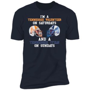 I'm A Tennessee Volunteerr on Saturdays and A Tennessee Titan On Sundays Shirt