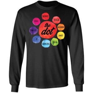 Make Your Mark The Dot and See Where It Takes You The Dot Day Shirt