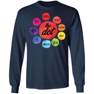 Make Your Mark The Dot and See Where It Takes You The Dot Day Shirt