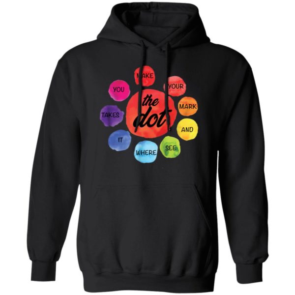 Make Your Mark The Dot and See Where It Takes You The Dot Day Shirt