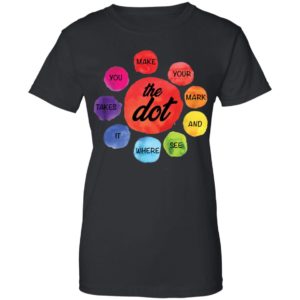 Make Your Mark The Dot and See Where It Takes You The Dot Day Shirt