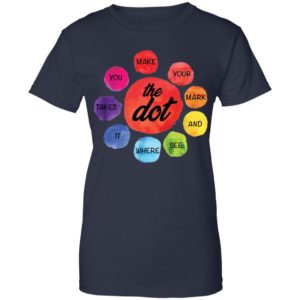 Make Your Mark The Dot and See Where It Takes You The Dot Day Shirt