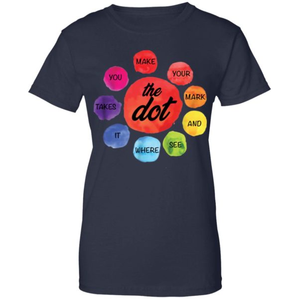 Make Your Mark The Dot and See Where It Takes You The Dot Day Shirt