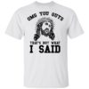 OMG You Guy That’s Not What I Said Funny Jesus Christian Shirt