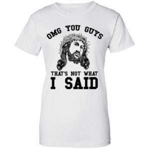 OMG You Guy That's Not What I Said Funny Jesus Christian Shirt