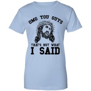 OMG You Guy That's Not What I Said Funny Jesus Christian Shirt