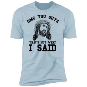 OMG You Guy That's Not What I Said Funny Jesus Christian Shirt