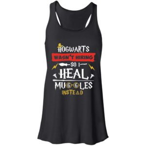 Hogwarts Wasn't Hiring So I Heal Muggles Instead Shirt