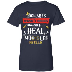 Hogwarts Wasn't Hiring So I Heal Muggles Instead Shirt