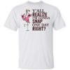 Flamingo Y’all Realize I’m Gonna Snap One Day Right Shirt