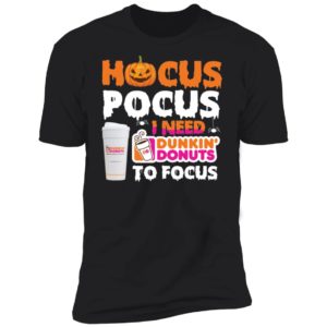 Hocus Pocus I Need Dunkin' Donuts To Focus Shirt image Hocus Pocus I Need Dunkin' Donuts To Focus Shirt