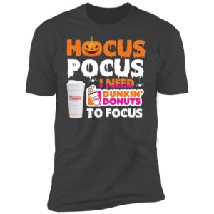 Hocus Pocus I Need Dunkin' Donuts To Focus Shirt image Hocus Pocus I Need Dunkin' Donuts To Focus Shirt
