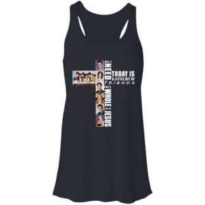 All I Need Today Is A Little Bit Of Friends And A Whole Lot Of Jesus Shirt