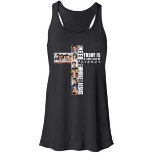 All I Need Today Is A Little Bit Of Friends And A Whole Lot Of Jesus Shirt