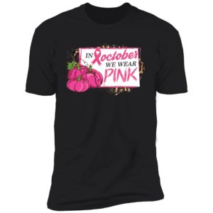 In October We Wear Pink Pumpkin Breast Cancer Halloween Shirt image In October We Wear Pink Pumpkin Breast Cancer Halloween Shirt
