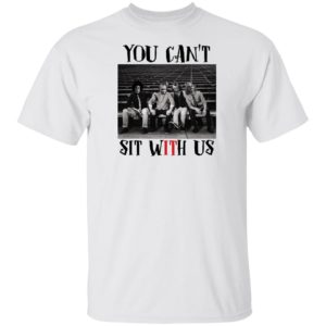 You Can't Sit With Us Horror Movie Shirt