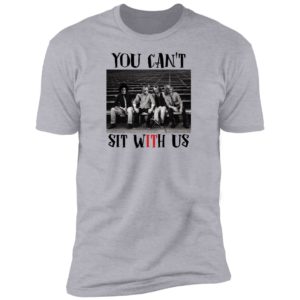 You Can't Sit With Us Horror Movie Shirt