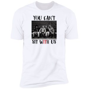 You Can't Sit With Us Horror Movie Shirt