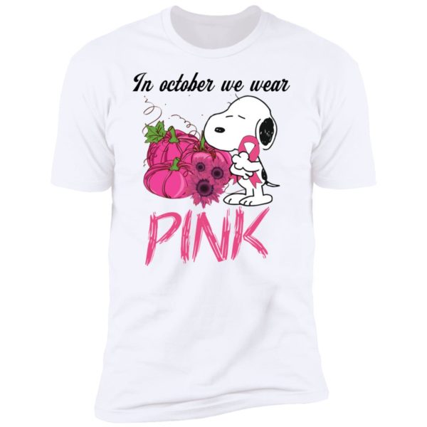 Snoopy In October We Wear Pink Breast Cancer Awareness Shirt