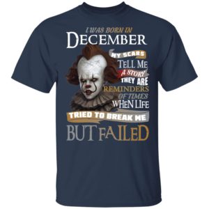 Pennywise I Was Born In December My Scars Tell Me A Story They Are Reminders of Times Shirt