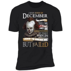 Pennywise I Was Born In December My Scars Tell Me A Story They Are Reminders of Times Shirt