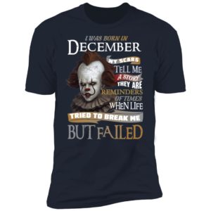 Pennywise I Was Born In December My Scars Tell Me A Story They Are Reminders of Times Shirt