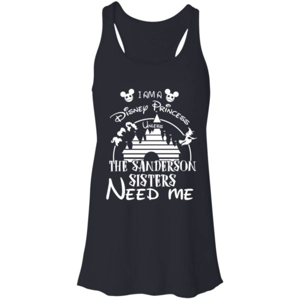 I Am A Disney Princess Unless The Sanderson Sisters Need Me Shirt