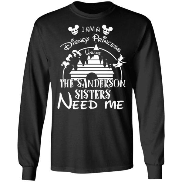 I Am A Disney Princess Unless The Sanderson Sisters Need Me Shirt