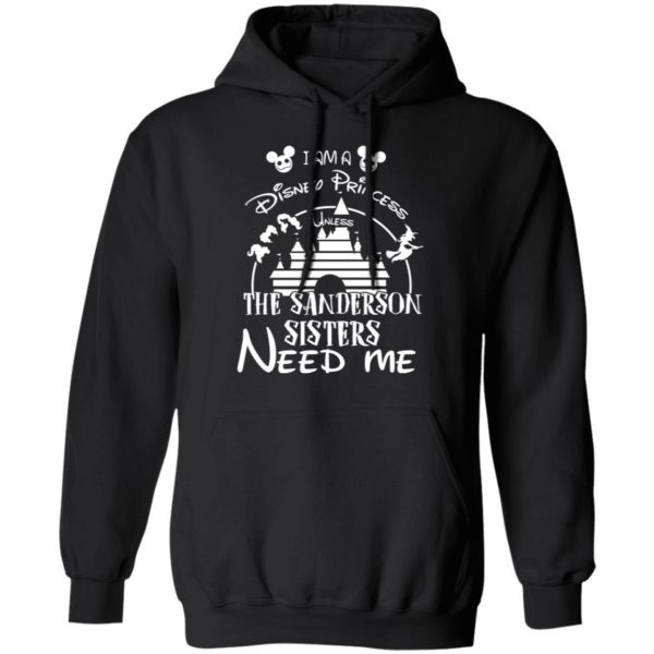 I Am A Disney Princess Unless The Sanderson Sisters Need Me Shirt