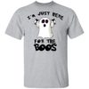 I’m Just Here For The Boos – Funny Halloween Shirt