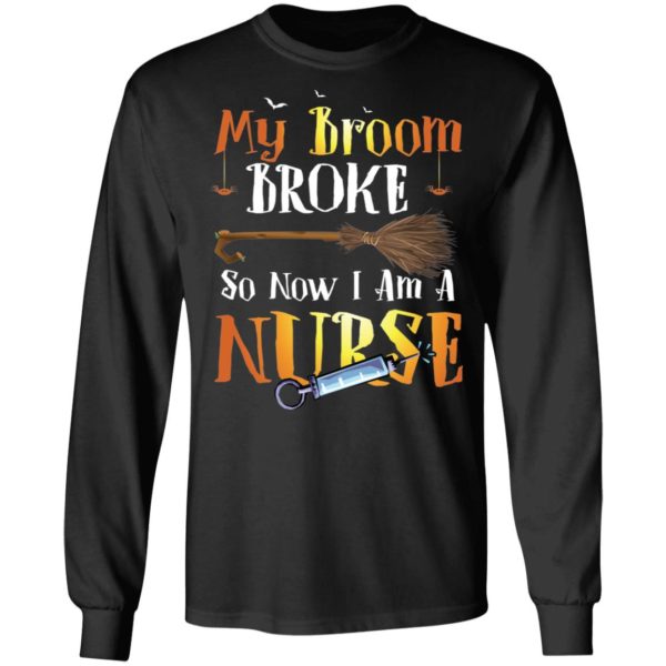 My Broom Broke So Now I'm A Nurse Halloween Shirt