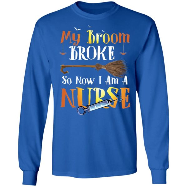 My Broom Broke So Now I'm A Nurse Halloween Shirt