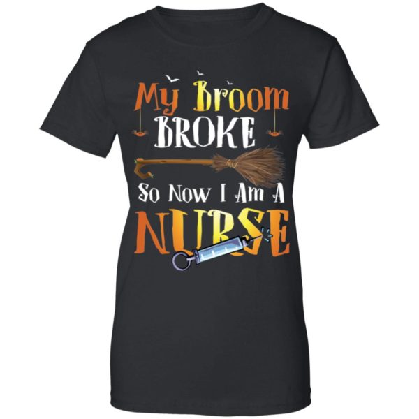 My Broom Broke So Now I'm A Nurse Halloween Shirt