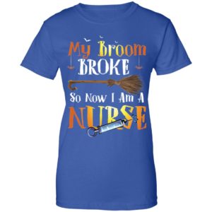 My Broom Broke So Now I'm A Nurse Halloween Shirt