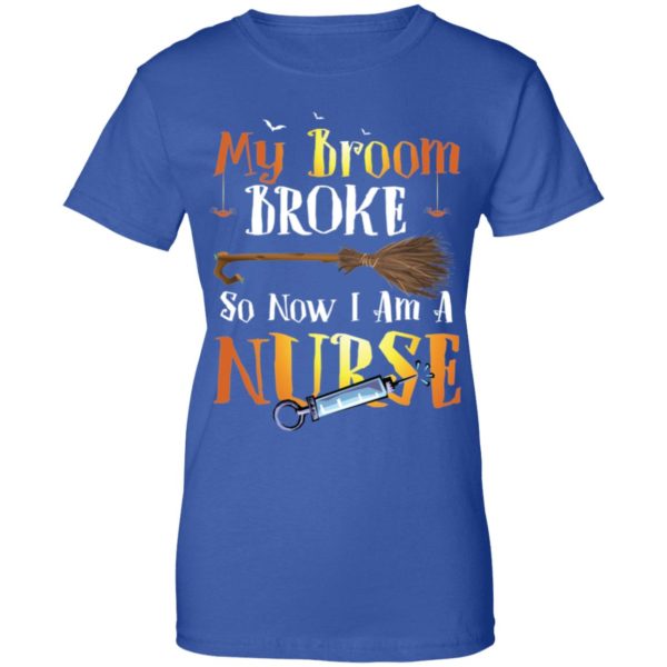 My Broom Broke So Now I'm A Nurse Halloween Shirt